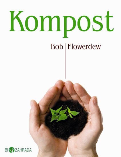 Flowerdew Bob: Kompost - Biozahrada