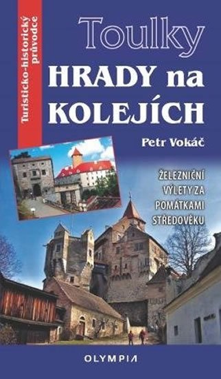 Vokáč Petr: Toulky Hrady na kolejích - Železniční výlety za památkami středověku