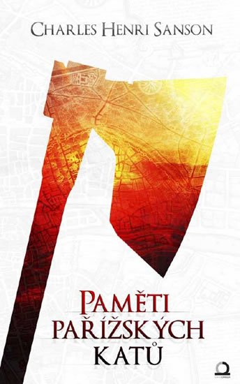 Sanson Charles Henri: Paměti Pařížských katů Sanson Charles Henri: Paměti Pařížských katů