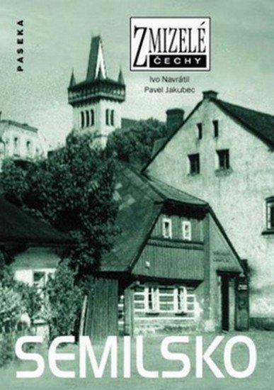 Jakubec Pavel: Zmizelé Čechy - Semilsko Jakubec Pavel: Zmizelé Čechy - Semilsko