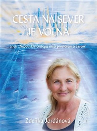 Jordánová Zdeňka: Cesta na sever je volná - Neobvyklý cestopis mezi prostorem a časem Jordánová Zdeňka: Cesta na sever je volná - Neobvyklý cestopis mezi prostorem a časem