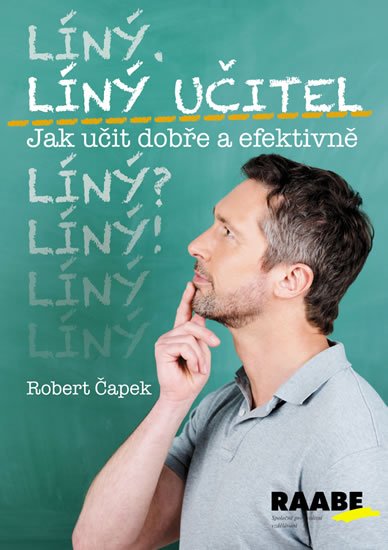 Čapek Robert: Líný učitel - Jak učit dobře a efektivně Čapek Robert: Líný učitel - Jak učit dobře a efektivně