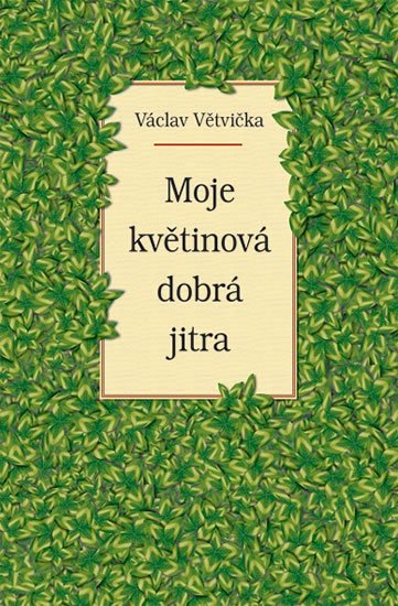 Větvička Václav: Moje květinová dobrá jitra