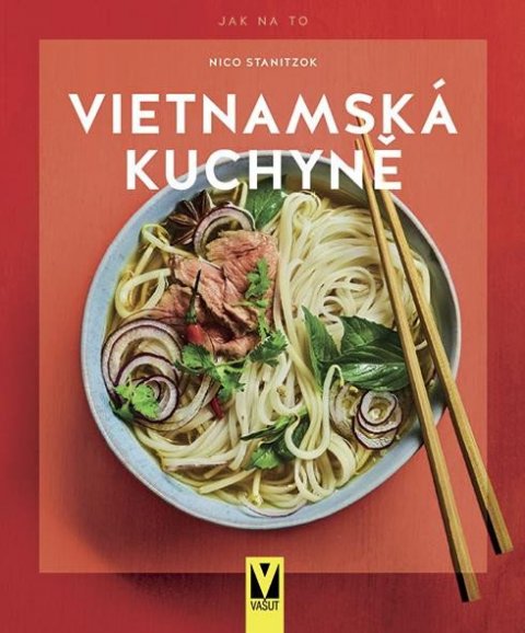 Stanitzok Nico: Vietnamská kuchyně Stanitzok Nico: Vietnamská kuchyně