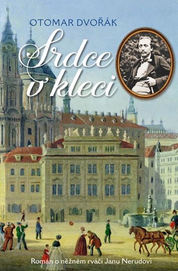 Dvořák Otomar: Srdce v kleci - Román o něžném rváči Janu Nerudovi