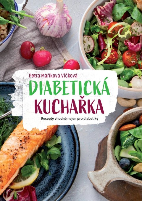 Maříková Vlčková Petra: Diabetická kuchařka - Recepty vhodné nejen pro diabetiky