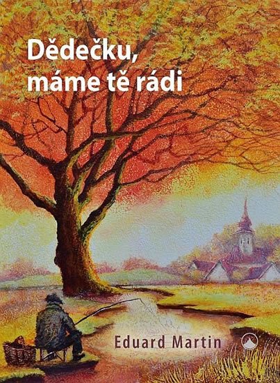 Martin Eduard: Dědečku, máme tě rádi Martin Eduard: Dědečku, máme tě rádi