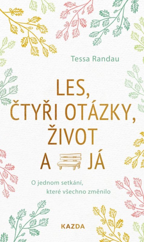 Randau Tessa: Les, čtyři otázky, život a já - O jednom setkání, které všechno změnilo Randau Tessa: Les, čtyři otázky, život a já - O jednom setkání, které všechno změnilo