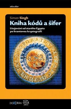 Singh Simon: Kniha kódů a šifer - Tajná komunikace od starého Egypta po kvantovou krypto