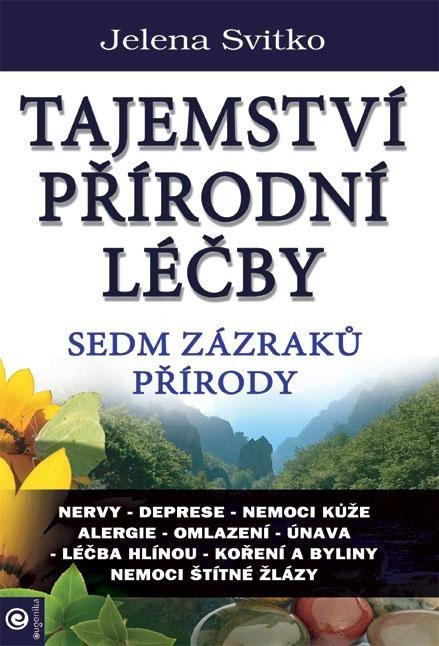 Svitko Jelena: Tajemství přírodní léčby - Sedm zázraků přírody Svitko Jelena: Tajemství přírodní léčby - Sedm zázraků přírody