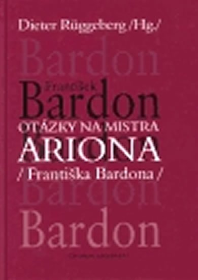 Bardon František: Otázky na mistra ARIONA (Františka Bardona)