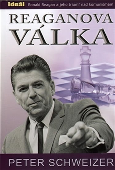 Schweizer Peter: Reaganova válka - Ronald Reagan a jeho triumf nad komunismem Schweizer Peter: Reaganova válka - Ronald Reagan a jeho triumf nad komunismem