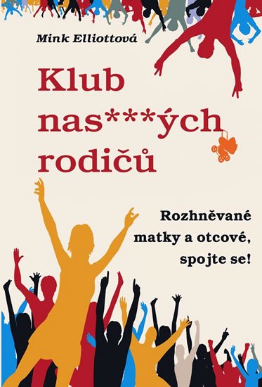 Elliottová Mink: Klub nas***ých rodičů aneb Rozhněvané matky a otcové, spojte se! Elliottová Mink: Klub nas***ých rodičů aneb Rozhněvané matky a otcové, spojte se!