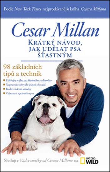 Millan Cesar: Krátký návod, jak udělat psa šťastným - 98 základních tipů a technik Millan Cesar: Krátký návod, jak udělat psa šťastným - 98 základních tipů a technik
