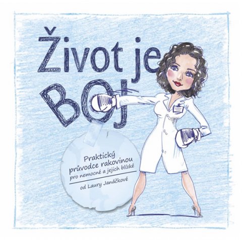 Janáčková Laura: Život je boj - Praktický průvodce rakovinou pro nemocné a jejich blízké
