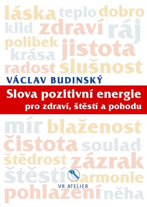 Budinský Václav: Slova pozitivní energie pro zdraví, štěstí a pohodu Budinský Václav: Slova pozitivní energie pro zdraví, štěstí a pohodu