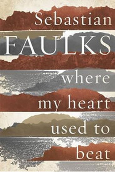 Faulks Sebastian: Where My Heart Used to Beat