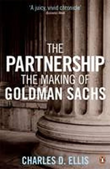 Ellis Charles D.: The Partnership : The Making of Goldman Sachs