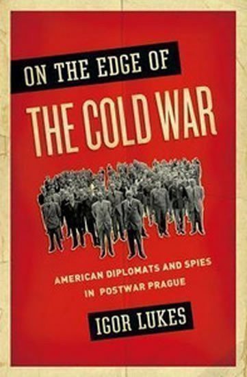 Lukeš Igor: On the Edge of the Cold War