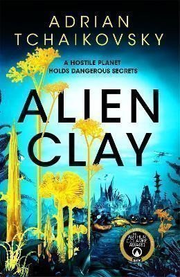 Tchaikovsky Adrian: Alien Clay: A mind-bending journey into the unknown from this Hugo and Arth