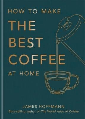 Hoffmann James: How to make the best coffee at home