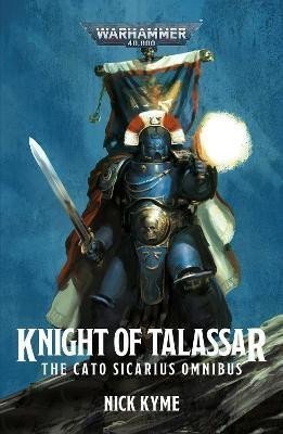 Kyme Nick: Knight of Talassar: The Cato Sicarius Omnibus