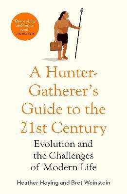 Heying Heather: A Hunter-Gatherer´s Guide to the 21st Century : Evolution and the Challenge
