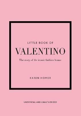 Homer Karen: Little Book of Valentino: The story of the iconic fashion house