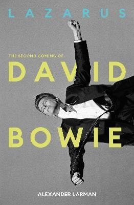 Alexander Larman: Lazarus: The Second Coming of David Bowie
