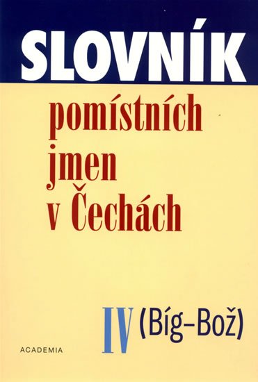 Matúšová a kolektiv Jana: Slovník pomístních jmen v Čechách IV. (Bíg-Bož) Matúšová a kolektiv Jana: Slovník pomístních jmen v Čechách IV. (Bíg-Bož)