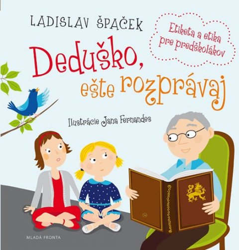 Špaček Ladislav: Deduško, ešte rozprávaj - Etiketa a etika pre predškolákov Špaček Ladislav: Deduško, ešte rozprávaj - Etiketa a etika pre predškolákov