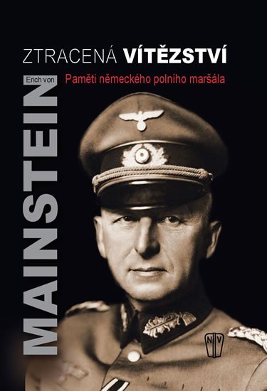 von Manstein Erich: Ztracená vítězství - Paměti německého polního maršála von Manstein Erich: Ztracená vítězství - Paměti německého polního maršála