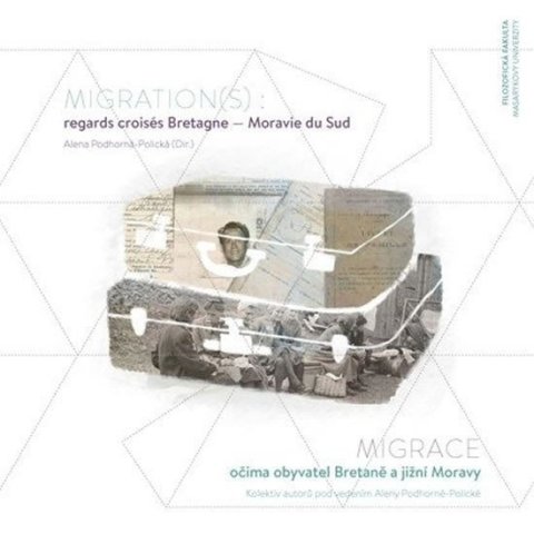 Podhorná-Polická Alena: Migration(s) : regards croisés Bretagne – Moravie du Sud. Migrace očima oby