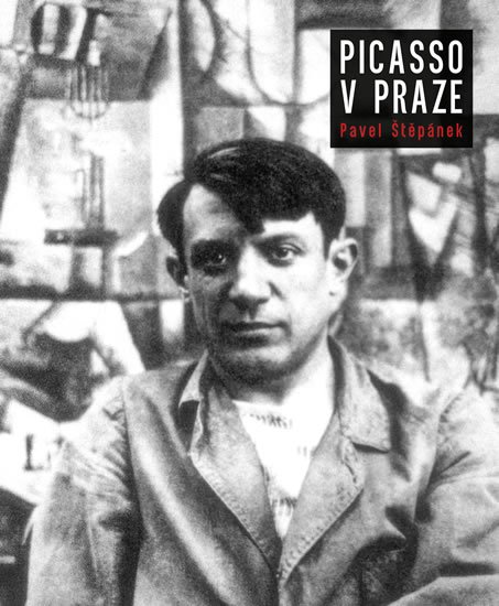 Štěpánek Pavel: Picasso v Praze