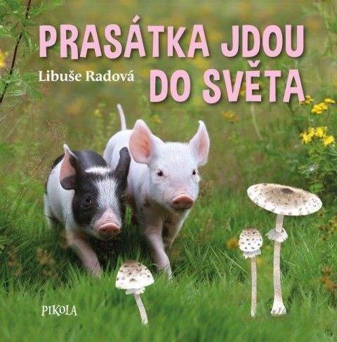Radová Libuše: Prasátka jdou do světa Radová Libuše: Prasátka jdou do světa