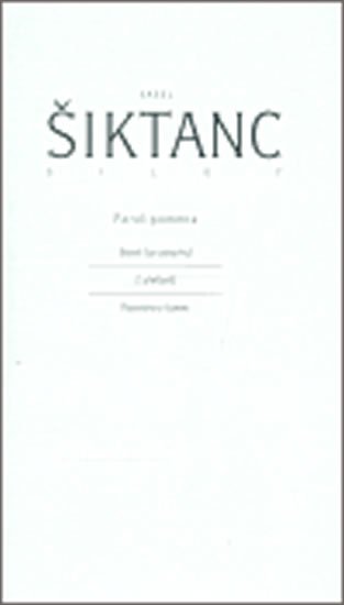 Šiktanc Karel: Dílo 7: Paralipomena - Básně (ze zásuvky)/ Z překladů/ Rozestřeno časem