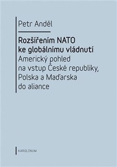 Anděl Petr: Rozšířením NATO ke globálnímu vládnutí