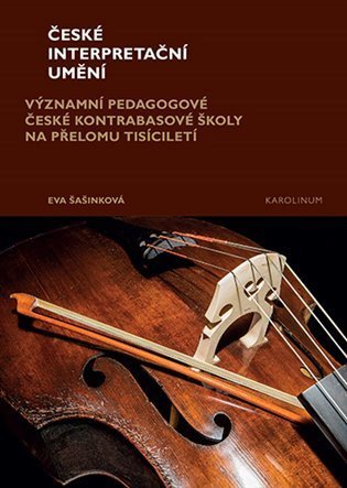 Šašinková Eva: České interpretační umění - Významní pedagogové české kontrabasové školy na