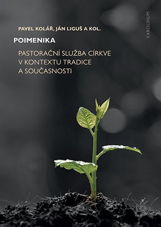 Kolář Pavel: Poimenika - Pastorační služba církve v kontextu tradice a současnosti