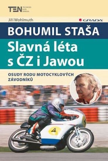 Wohlmuth Jiří: Bohumil Staša: Slavná léta s ČZ i Jawou - Osudy rodu motocyklových závodník