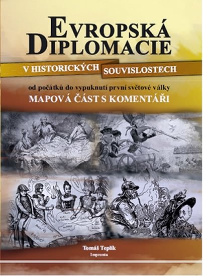 Teplík Tomáš: Evropská diplomacie v historických souvislostech od počátků do vypuknutí pr Teplík Tomáš: Evropská diplomacie v historických souvislostech od počátků do vypuknutí pr