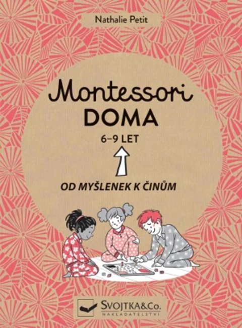 Petit Nathalie: Montessori doma 6-9 let: Od myšlenek k činům Petit Nathalie: Montessori doma 6-9 let: Od myšlenek k činům
