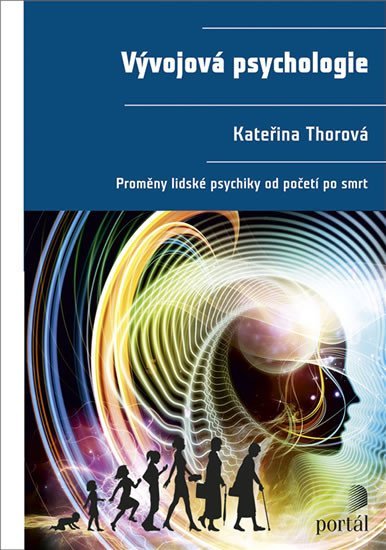 Thorová Kateřina: Vývojová psychologie - Proměny lidské psychiky od početí po smrt Thorová Kateřina: Vývojová psychologie - Proměny lidské psychiky od početí po smrt