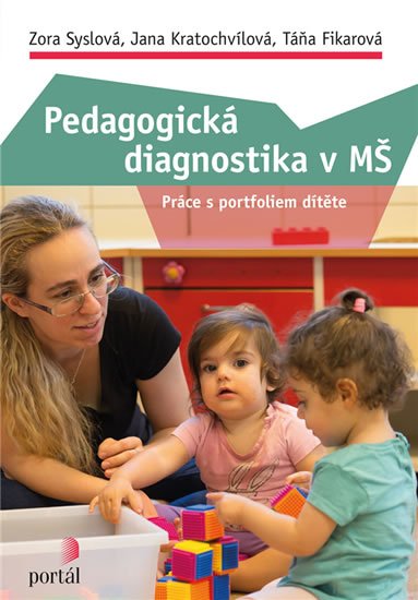 Kratochvílová Jana: Pedagogická diagnostika v MŠ - Práce s portfoliem dítěte Kratochvílová Jana: Pedagogická diagnostika v MŠ - Práce s portfoliem dítěte