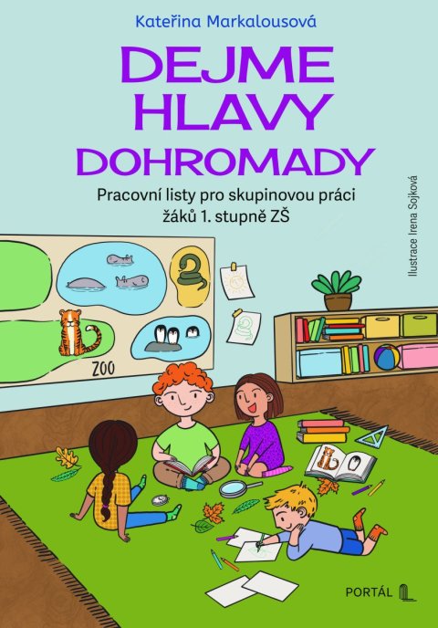 Markalousová Kateřina: Dejme hlavy dohromady - Pracovní listy pro skupinovou práci žáků 1. stupně Markalousová Kateřina: Dejme hlavy dohromady - Pracovní listy pro skupinovou práci žáků 1. stupně