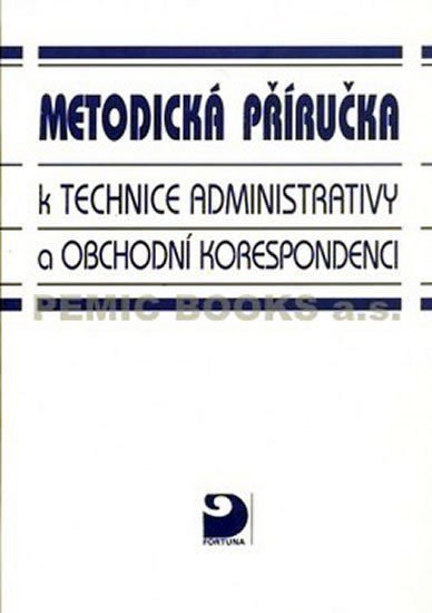 Fleischmannová Emílie: Metodická příručka k technice administrativy a obchodní korespondenci