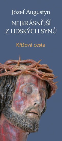Augustyn Józef: Nejkrásnější z lidských synů - Křížová cesta