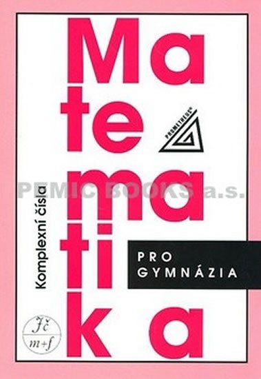Calda Emil: Matematika pro gymnázia - Komplexní čísla Calda Emil: Matematika pro gymnázia - Komplexní čísla