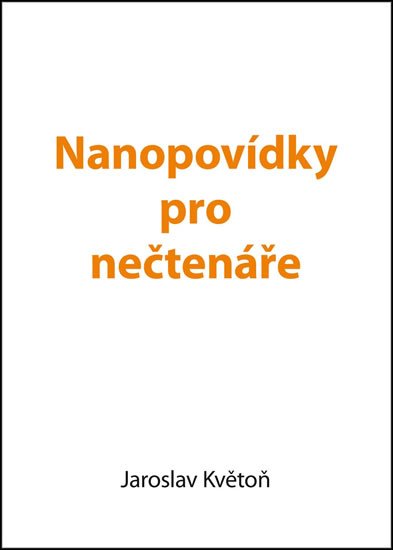 Květoň Jaroslav: Nanopovídky pro nečtenáře Květoň Jaroslav: Nanopovídky pro nečtenáře