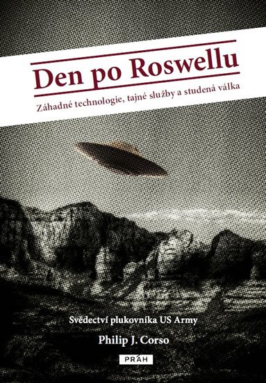 Corso Philip J.: Den po Roswellu - Záhadné technologie, tajné služby a studená válka